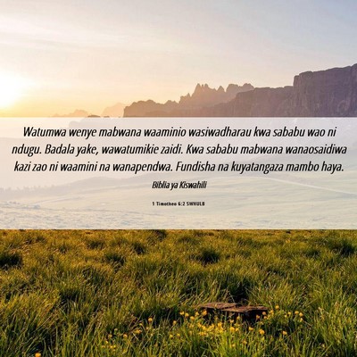 Picture 06 - 1 Timotheo 6:2 SWHULB - Watumwa wenye mabwana waaminio wasiwadharau kwa - Bible Verse Picture