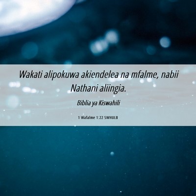 Picture 06 - 1 Wafalme 1:22 SWHULB - Wakati alipokuwa akiendelea na mfalme, nabii - Bible Verse Picture