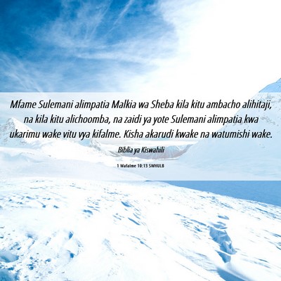 Picture 06 - 1 Wafalme 10:13 SWHULB - Mfame Sulemani alimpatia Malkia wa Sheba kila - Bible Verse Picture