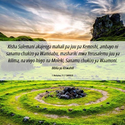 Picture 06 - 1 Wafalme 11:7 SWHULB - Kisha Sulemani akajenga mahali pa juu pa Kemoshi, - Bible Verse Picture