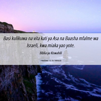 Picture 06 - 1 Wafalme 15:16 SWHULB - Basi kulikuwa na vita kati ya Asa na Baasha - Bible Verse Picture