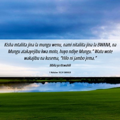 Picture 06 - 1 Wafalme 18:24 SWHULB - Kisha mtaliita jina la mungu wenu, nami nitaliita - Bible Verse Picture