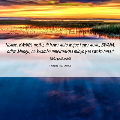 Picture 06 - 1 Wafalme 18:37 SWHULB - Nisikie, BWANA, nisike, ili hawa watu wajue kuwa - Bible Verse Picture