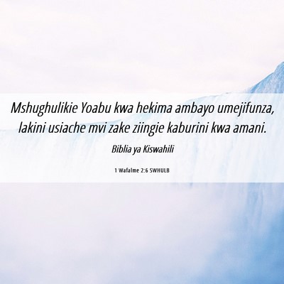 Picture 06 - 1 Wafalme 2:6 SWHULB - Mshughulikie Yoabu kwa hekima ambayo umejifunza, - Bible Verse Picture