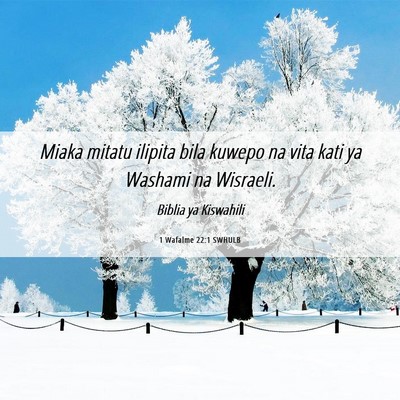Picture 06 - 1 Wafalme 22:1 SWHULB - Miaka mitatu ilipita bila kuwepo na vita kati ya - Bible Verse Picture