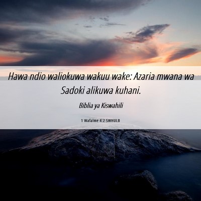 Picture 06 - 1 Wafalme 4:2 SWHULB - Hawa ndio waliokuwa wakuu wake: Azaria mwana wa - Bible Verse Picture