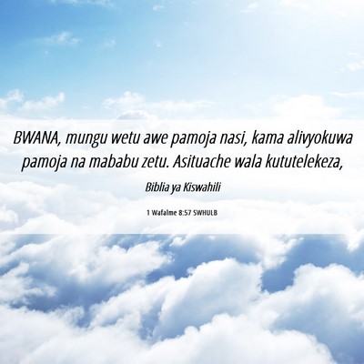 Picture 06 - 1 Wafalme 8:57 SWHULB - BWANA, mungu wetu awe pamoja nasi, kama - Bible Verse Picture