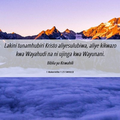 Picture 06 - 1 Wakorintho 1:23 SWHULB - Lakini tunamhubiri Kristo aliyesulubiwa, aliye - Bible Verse Picture