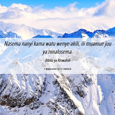 Picture 06 - 1 Wakorintho 10:15 SWHULB - Nasema nanyi kama watu wenye akili, ili muamue - Bible Verse Picture