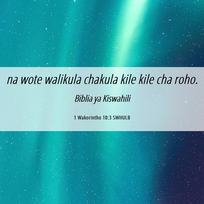 Picture 06 - 1 Wakorintho 10:3 SWHULB - na wote walikula chakula kile kile cha - Bible Verse Picture