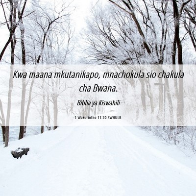 Picture 06 - 1 Wakorintho 11:20 SWHULB - Kwa maana mkutanikapo, mnachokula sio chakula cha - Bible Verse Picture