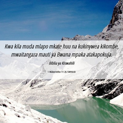 Picture 06 - 1 Wakorintho 11:26 SWHULB - Kwa kila muda mlapo mkate huu na kukinywea - Bible Verse Picture