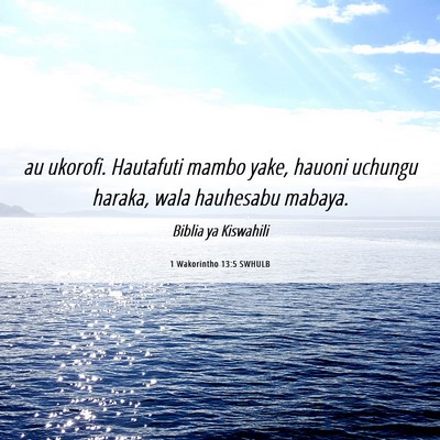 Picture 06 - 1 Wakorintho 13:5 SWHULB - au ukorofi. Hautafuti mambo yake, hauoni uchungu - Bible Verse Picture