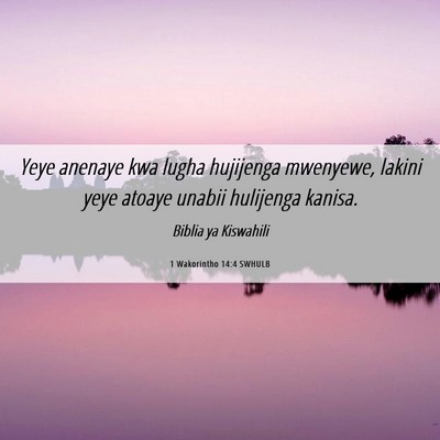 Picture 06 - 1 Wakorintho 14:4 SWHULB - Yeye anenaye kwa lugha hujijenga mwenyewe, lakini - Bible Verse Picture