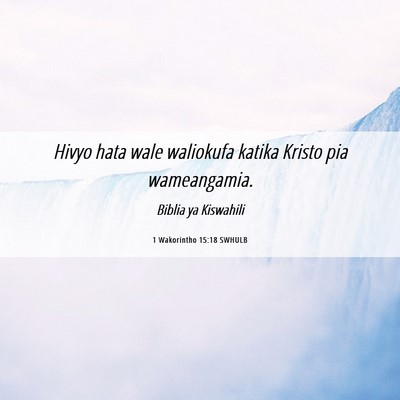 Picture 06 - 1 Wakorintho 15:18 SWHULB - Hivyo hata wale waliokufa katika Kristo pia - Bible Verse Picture