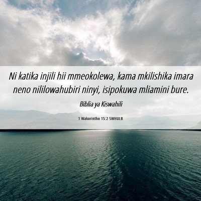 Picture 06 - 1 Wakorintho 15:2 SWHULB - Ni katika injili hii mmeokolewa, kama mkilishika - Bible Verse Picture