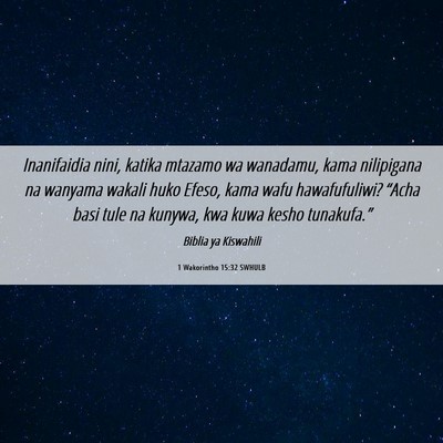 Picture 06 - 1 Wakorintho 15:32 SWHULB - Inanifaidia nini, katika mtazamo wa wanadamu, - Bible Verse Picture