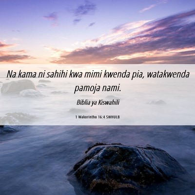 Picture 06 - 1 Wakorintho 16:4 SWHULB - Na kama ni sahihi kwa mimi kwenda pia, watakwenda - Bible Verse Picture