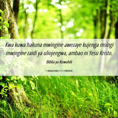 Picture 06 - 1 Wakorintho 3:11 SWHULB - Kwa kuwa hakuna mwingine awezaye kujenga msingi - Bible Verse Picture