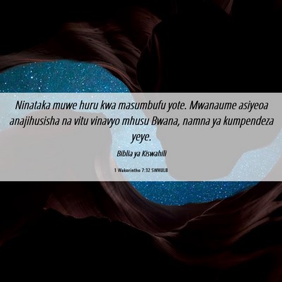 Picture 06 - 1 Wakorintho 7:32 SWHULB - Ninataka muwe huru kwa masumbufu yote. Mwanaume - Bible Verse Picture