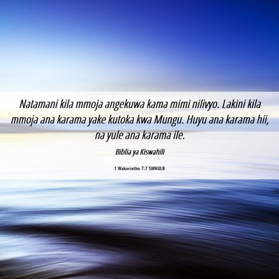 Picture 06 - 1 Wakorintho 7:7 SWHULB - Natamani kila mmoja angekuwa kama mimi nilivyo. - Bible Verse Picture
