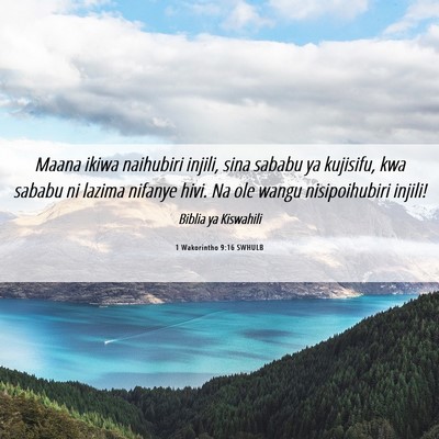Picture 06 - 1 Wakorintho 9:16 SWHULB - Maana ikiwa naihubiri injili, sina sababu ya - Bible Verse Picture