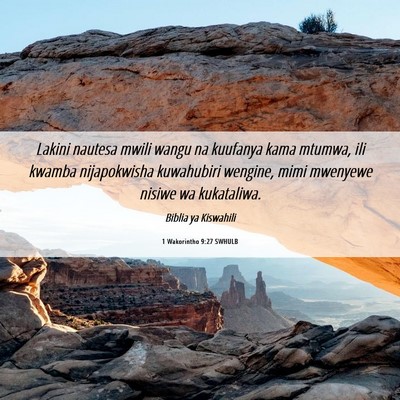 Picture 06 - 1 Wakorintho 9:27 SWHULB - Lakini nautesa mwili wangu na kuufanya kama - Bible Verse Picture