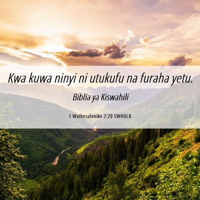 Picture 06 - 1 Wathesalonike 2:20 SWHULB - Kwa kuwa ninyi ni utukufu na furaha - Bible Verse Picture