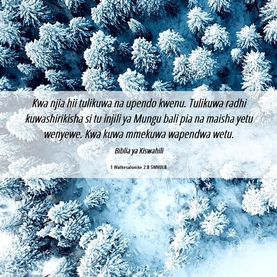 Picture 06 - 1 Wathesalonike 2:8 SWHULB - Kwa njia hii tulikuwa na upendo kwenu. Tulikuwa - Bible Verse Picture