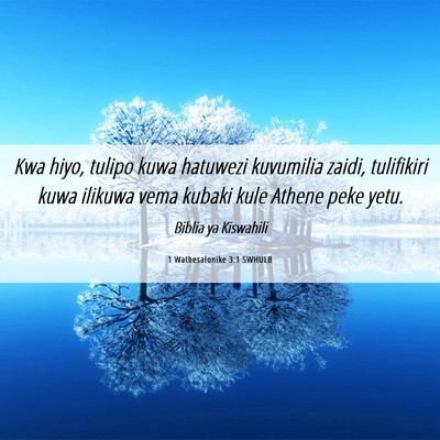 Picture 06 - 1 Wathesalonike 3:1 SWHULB - Kwa hiyo, tulipo kuwa hatuwezi kuvumilia zaidi, - Bible Verse Picture