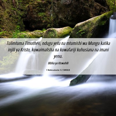 Picture 06 - 1 Wathesalonike 3:2 SWHULB - Tulimtuma Timotheo, ndugu yetu na mtumishi wa - Bible Verse Picture