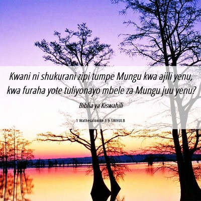 Picture 06 - 1 Wathesalonike 3:9 SWHULB - Kwani ni shukurani zipi tumpe Mungu kwa ajili - Bible Verse Picture