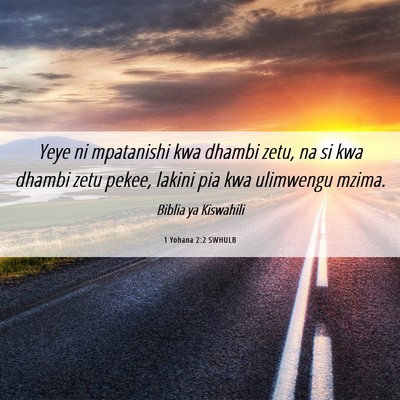 Picture 06 - 1 Yohana 2:2 SWHULB - Yeye ni mpatanishi kwa dhambi zetu, na si kwa - Bible Verse Picture