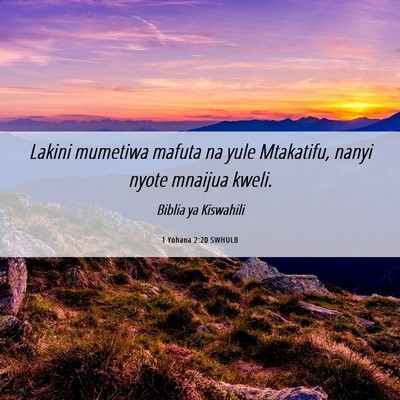 Picture 06 - 1 Yohana 2:20 SWHULB - Lakini mumetiwa mafuta na yule Mtakatifu, nanyi - Bible Verse Picture