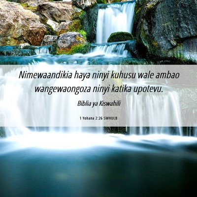 Picture 06 - 1 Yohana 2:26 SWHULB - Nimewaandikia haya ninyi kuhusu wale ambao - Bible Verse Picture