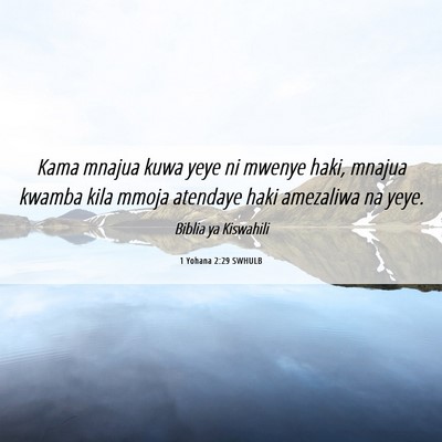 Picture 06 - 1 Yohana 2:29 SWHULB - Kama mnajua kuwa yeye ni mwenye haki, mnajua - Bible Verse Picture