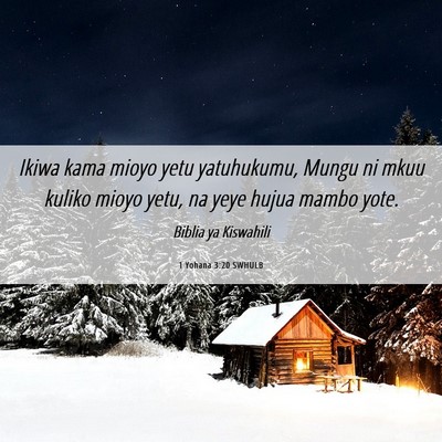 Picture 06 - 1 Yohana 3:20 SWHULB - Ikiwa kama mioyo yetu yatuhukumu, Mungu ni mkuu - Bible Verse Picture