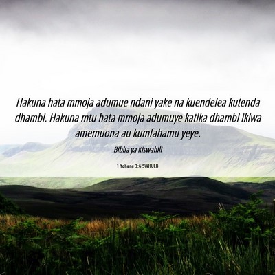 Picture 06 - 1 Yohana 3:6 SWHULB - Hakuna hata mmoja adumue ndani yake na kuendelea - Bible Verse Picture