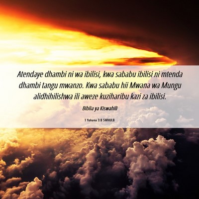 Picture 06 - 1 Yohana 3:8 SWHULB - Atendaye dhambi ni wa ibilisi, kwa sababu ibilisi - Bible Verse Picture