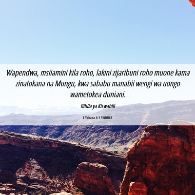 Picture 06 - 1 Yohana 4:1 SWHULB - Wapendwa, msiiamini kila roho, lakini zijaribuni - Bible Verse Picture