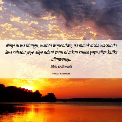 Picture 06 - 1 Yohana 4:4 SWHULB - Ninyi ni wa Mungu, watoto wapendwa, na mmekwisha - Bible Verse Picture