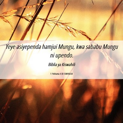 Picture 06 - 1 Yohana 4:8 SWHULB - Yeye asiyependa hamjui Mungu, kwa sababu Mungu ni - Bible Verse Picture