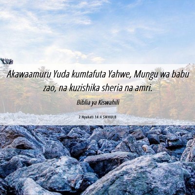 Picture 06 - 2 Nyakati 14:4 SWHULB - Akawaamuru Yuda kumtafuta Yahwe, Mungu wa babu - Bible Verse Picture