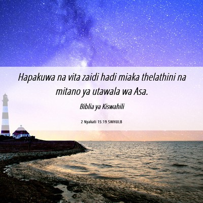 Picture 06 - 2 Nyakati 15:19 SWHULB - Hapakuwa na vita zaidi hadi miaka thelathini na - Bible Verse Picture