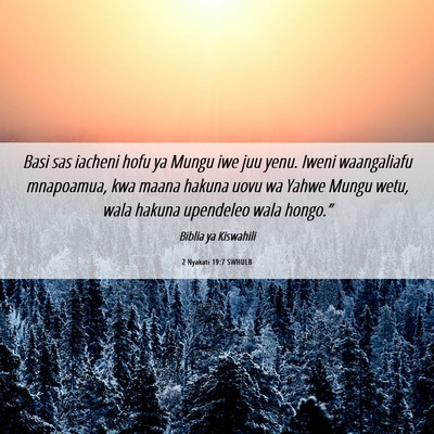 Picture 06 - 2 Nyakati 19:7 SWHULB - Basi sas iacheni hofu ya Mungu iwe juu yenu. - Bible Verse Picture