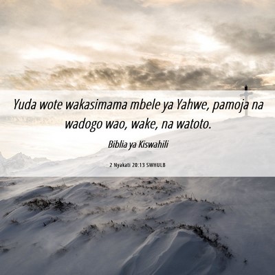 Picture 06 - 2 Nyakati 20:13 SWHULB - Yuda wote wakasimama mbele ya Yahwe, pamoja na - Bible Verse Picture