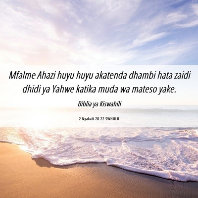 Picture 06 - 2 Nyakati 28:22 SWHULB - Mfalme Ahazi huyu huyu akatenda dhambi hata zaidi - Bible Verse Picture