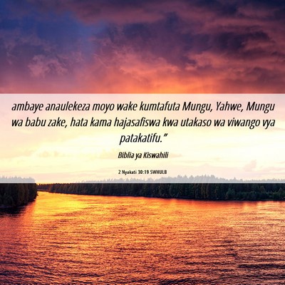 Picture 06 - 2 Nyakati 30:19 SWHULB - ambaye anaulekeza moyo wake kumtafuta Mungu, - Bible Verse Picture