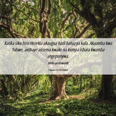 Picture 06 - 2 Nyakati 32:24 SWHULB - Katika siku hizo Hezekia akaugua hadi hatua ya - Bible Verse Picture