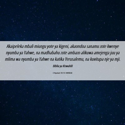 Picture 06 - 2 Nyakati 33:15 SWHULB - Akaipeleka mbali miungu yote ya kigeni, akaondoa - Bible Verse Picture